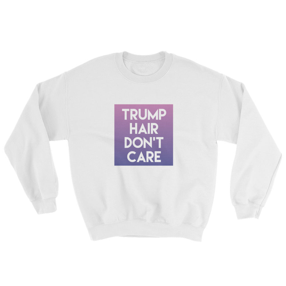 Donald Trump Hair Dont Care Sweatshirt - Miss Deplorable