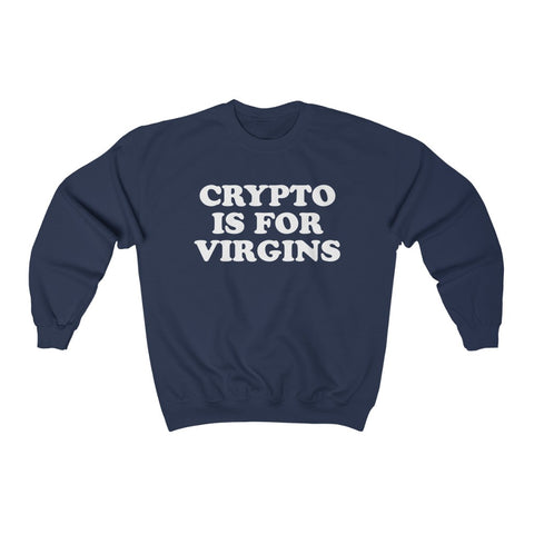 Crypto is for Virgins Shirt, Long Sleeve Sweatshirt