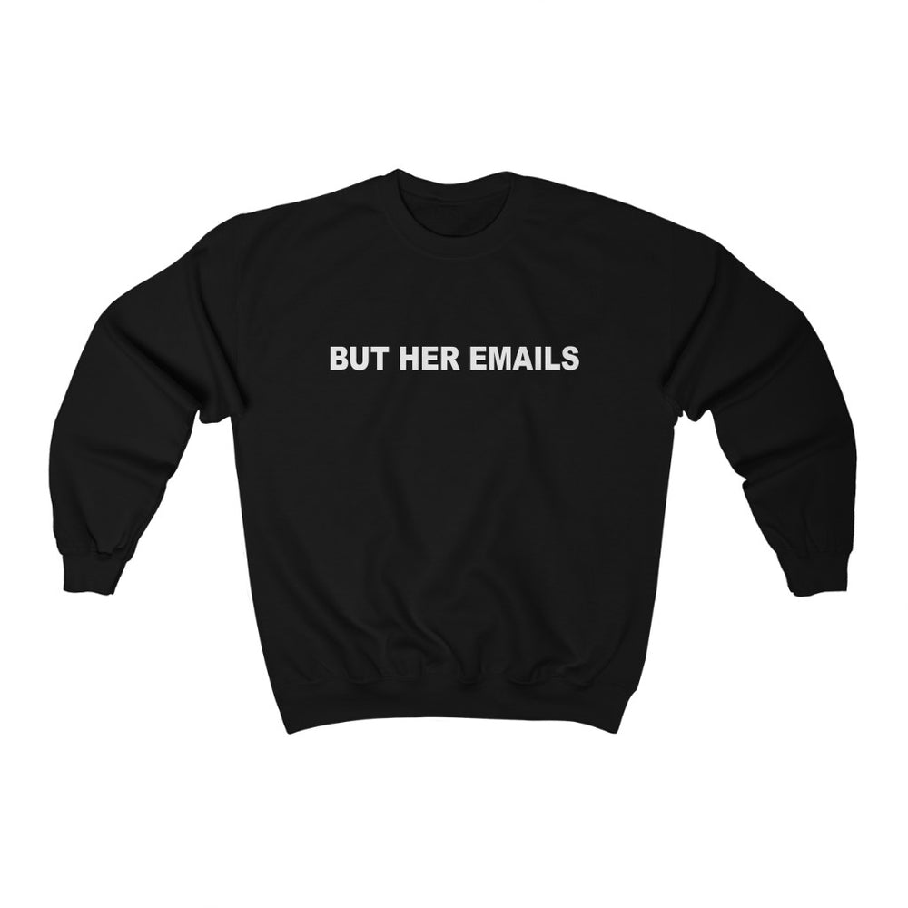 But Her Emails Shirt, Hillary Clinton Sweatshirt