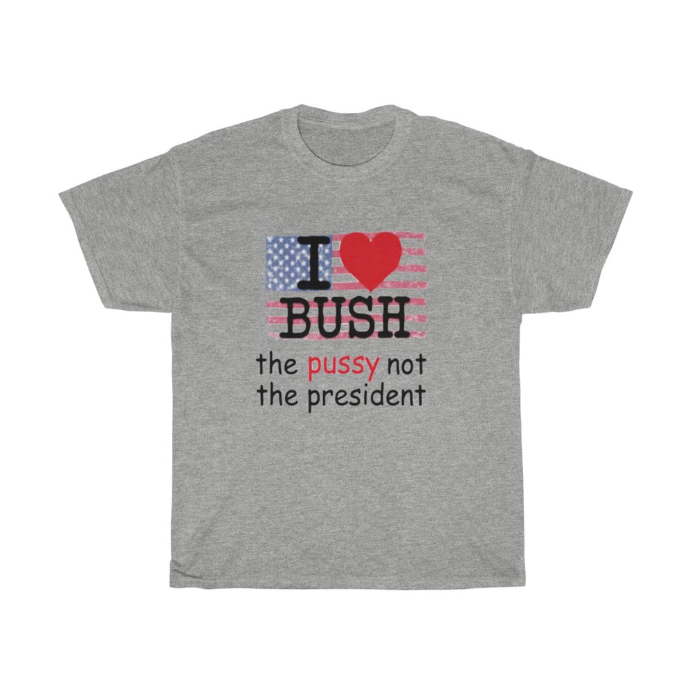 I Love Bush Not The President T-Shirt S - 5XL Short Sleeve Shirt