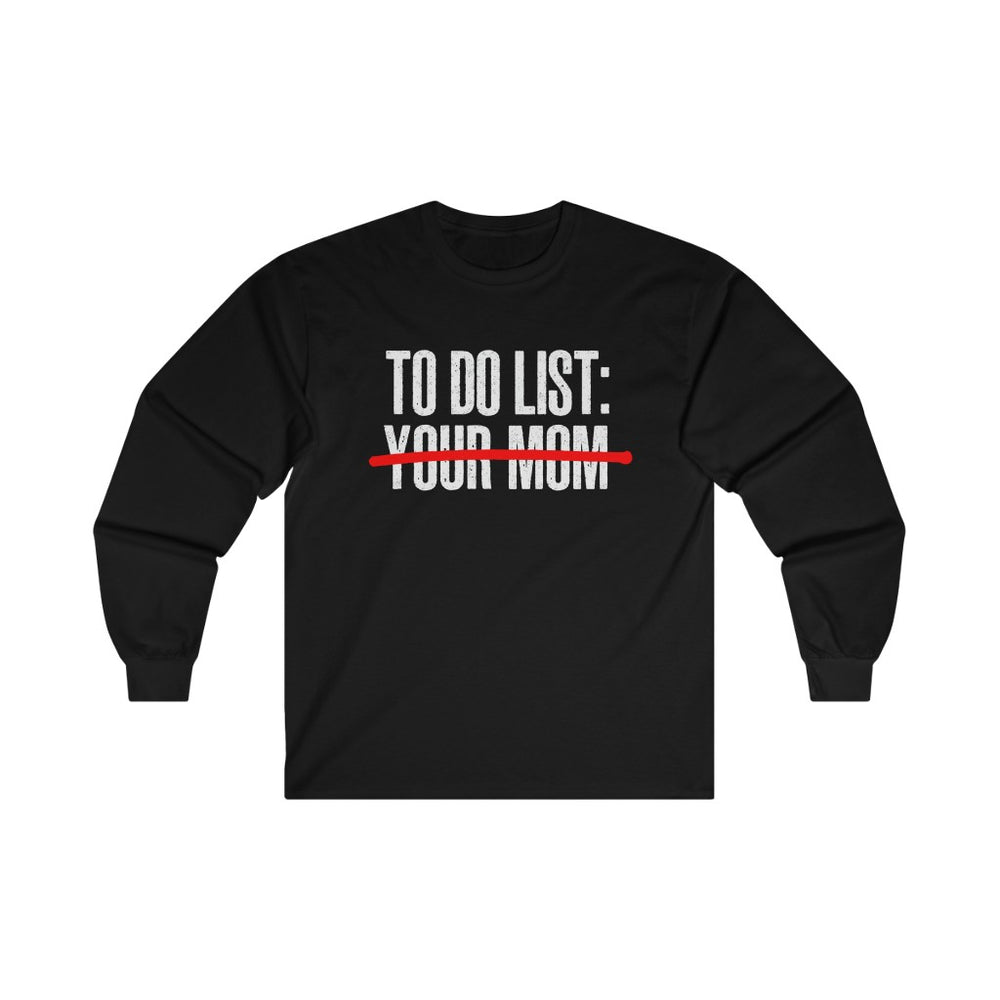 To Do List Your Mom Shirt Long Sleeve Tee