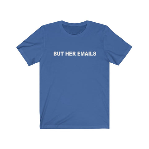 But Her Emails Shirt, Hillary Clinton Classic Tee