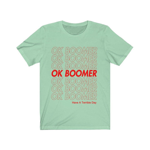 OK Boomer Shirt - Have A Terrible Day Tee - Okay Boomer T-Shirt - Trump Save America Store 2024