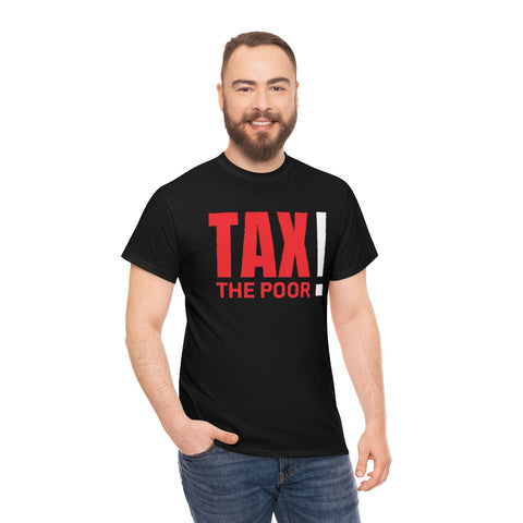 Tax The Poor Shirt (S-5XL) Classic Tee