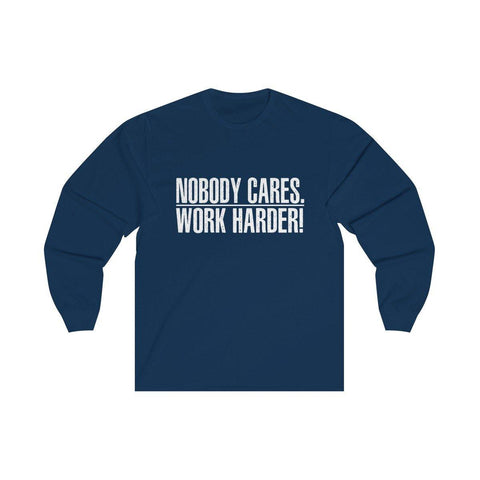 Nobody Cares Work Harder Long Sleeve T Shirt - Trump Save America Store 2024