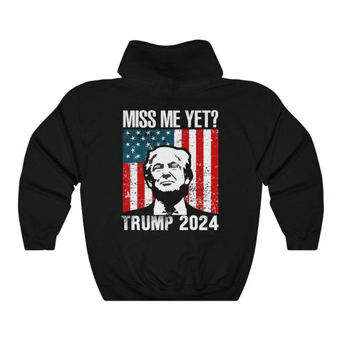 Trump 2024 Miss Me Yet ? Hoodie Back Print Hooded Sweatshirt - Trump Save America Store 2024