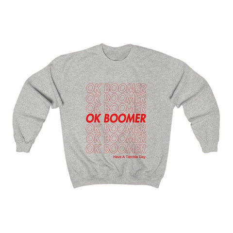 OK Boomer Shirt - Have A Terrible Day Sweater - Okay Boomer Crewneck Sweatshirt - Trump Save America Store 2024
