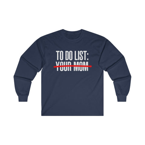 To Do List Your Mom Shirt Long Sleeve Tee