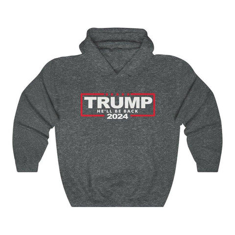 Trump 2024 Hoodie He'll Be Back Hooded Sweatshirt - Trump Save America Store 2024
