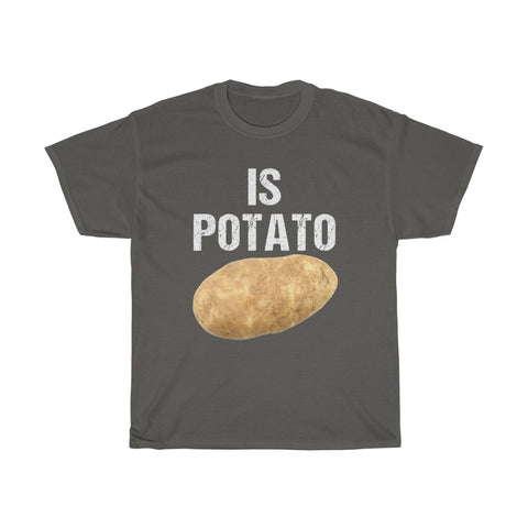 Is Potato Shirt, Short Sleeve Unisex Tee