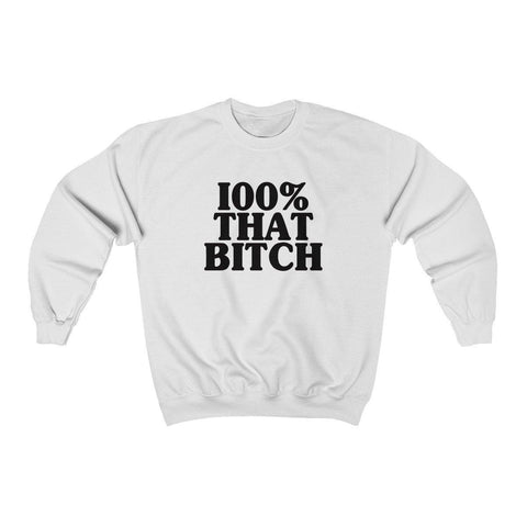 100% That Bitch Shirt - Womens Crewneck Sweatshirt - Trump Save America Store 2024