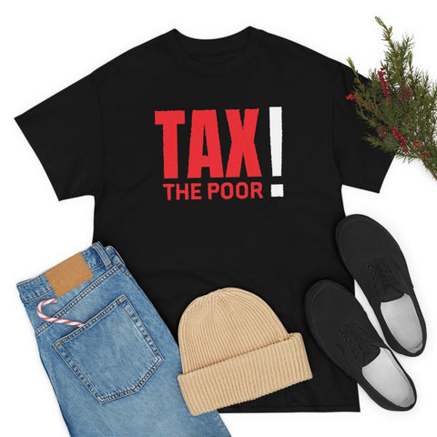 Tax The Poor Shirt (S-5XL) Classic Tee