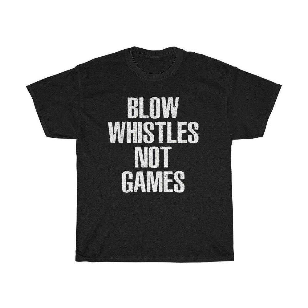 Blow Whistles Not Games T Shirt - Trump Save America Store 2024
