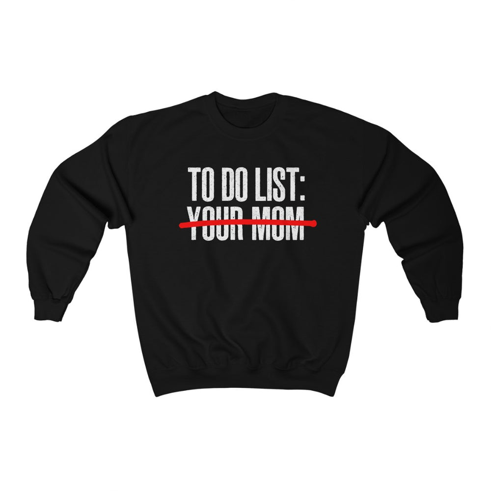 To Do List Your Mom Shirt Long Sleeve Crewneck Sweatshirt