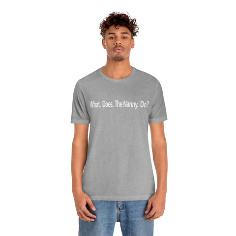 What Does The Nanny Do Shirt? Short Sleeve Classic Tee