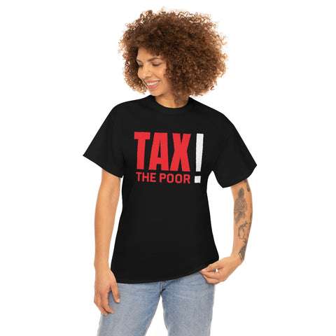 Tax The Poor Shirt (S-5XL) Classic Tee