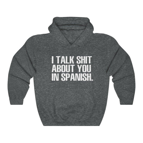 I Talk Shit about You In Spanish Hoodie - Shirt - Hooded Sweatshirt - Trump Save America Store 2024