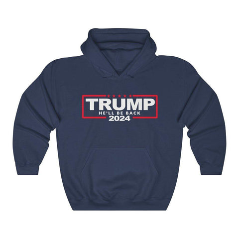 Trump 2024 Hoodie He'll Be Back Hooded Sweatshirt - Trump Save America Store 2024