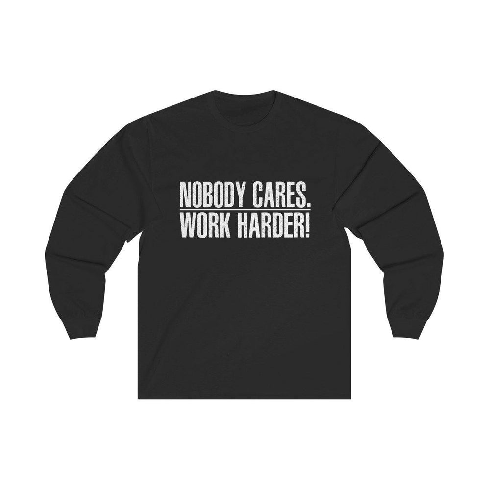 Nobody Cares Work Harder Long Sleeve T Shirt - Trump Save America Store 2024
