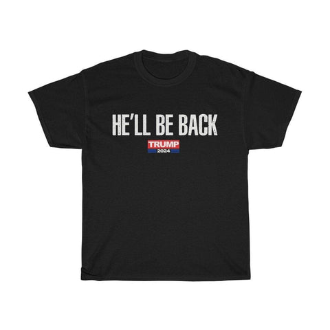 Trump 2024 He'll Be Back T-Shirt - Trump Save America Store 2024