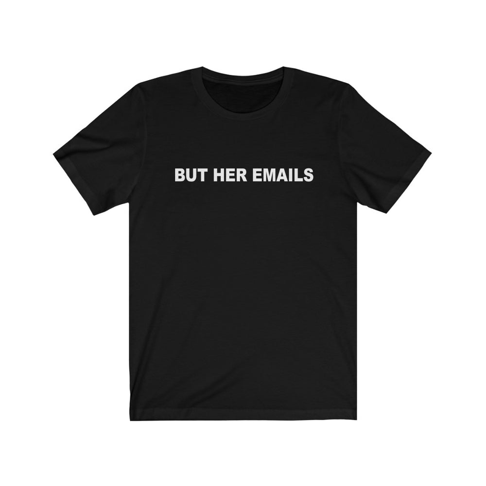 But Her Emails Shirt, Hillary Clinton Classic Tee