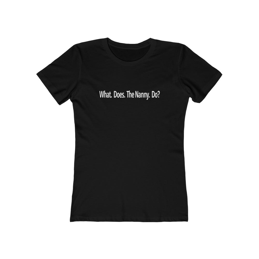 What Does The Nanny Do Shirt? Women's Fit Tee
