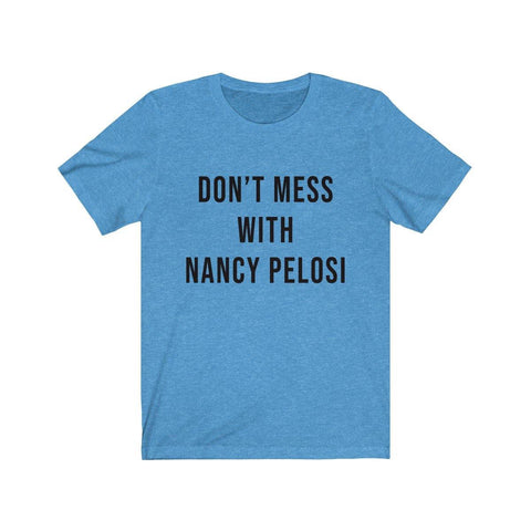 Nancy Pelosi Shirt - Tee -  Dont Mess With Nancy Pelosi T-Shirt - Trump Save America Store 2024