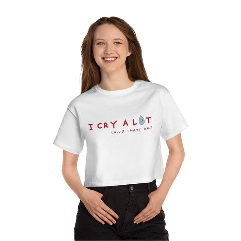I Cry a Lot Shirt and That's ok Cropped T-Shirt