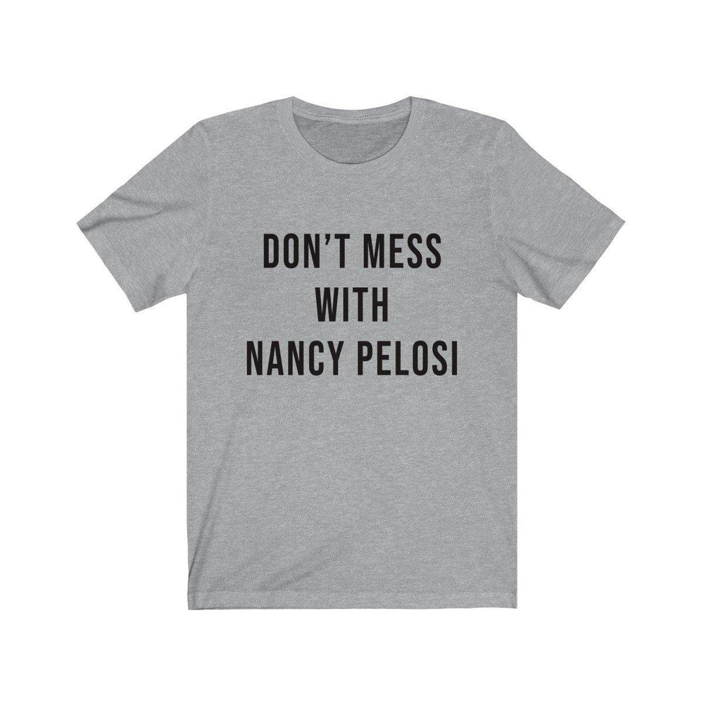 Nancy Pelosi Shirt - Tee -  Dont Mess With Nancy Pelosi T-Shirt - Trump Save America Store 2024