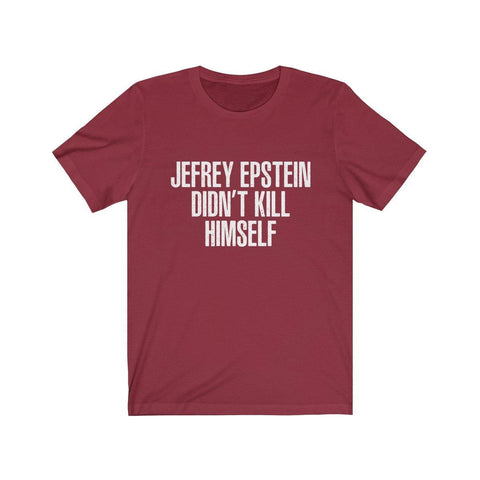 Jeffrey Epstein Didn't Kill Himself T-Shirt - Funny MEME Unisex Shirt - Trump Save America Store 2024