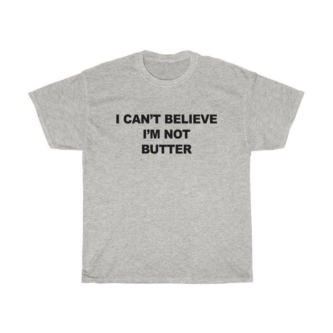 I Cant Believe Im Not Butter T Shirt - Trump Save America Store 2024