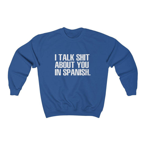 I Talk Shit about You In Spanish Shirt - Crewneck Sweatshirt - Trump Save America Store 2024