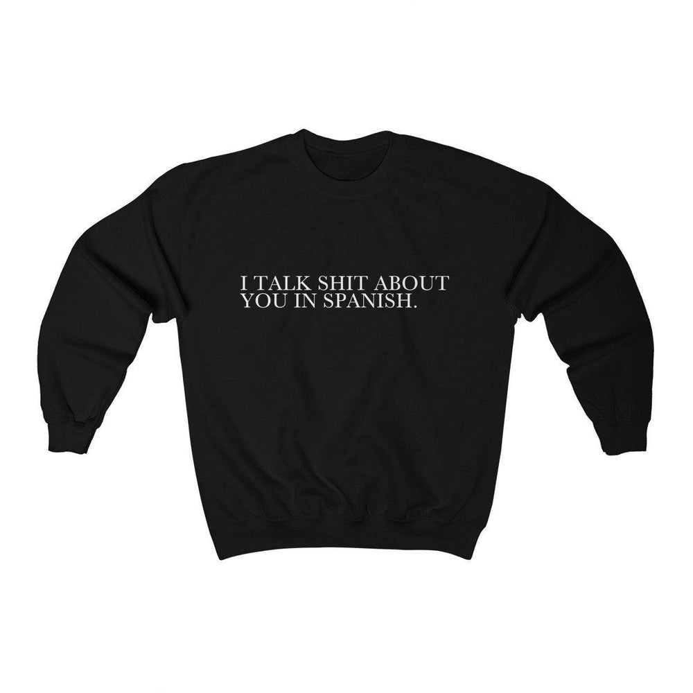 I Talk Shit About You In Spanish Shirt -  Crewneck Sweatshirt - Trump Save America Store 2024
