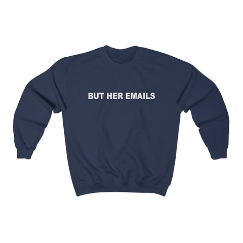 But Her Emails Shirt, Hillary Clinton Sweatshirt