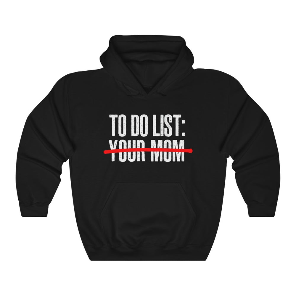 To Do List Your Mom Hoodie - Hooded Sweatshirt