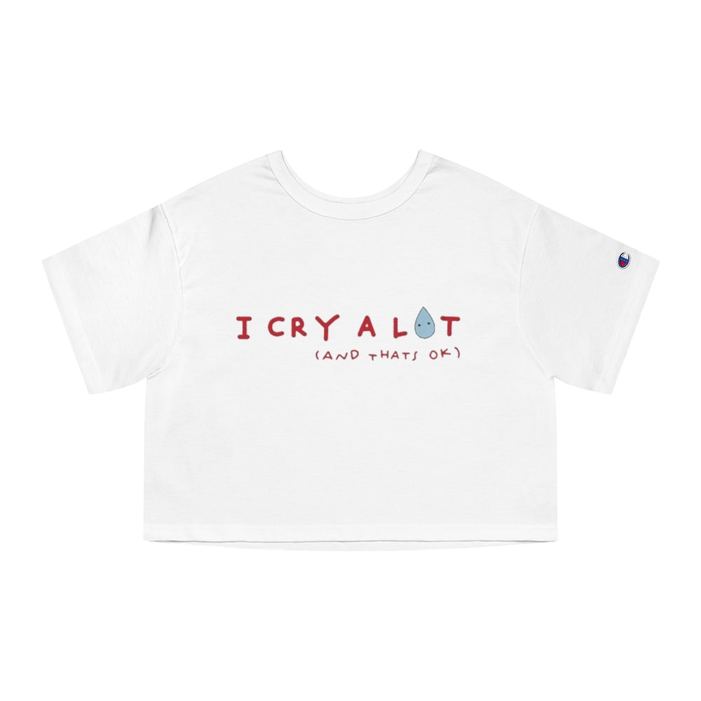 I Cry a Lot Shirt and That's ok Cropped T-Shirt