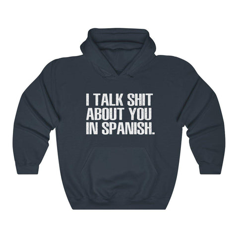 I Talk Shit about You In Spanish Hoodie - Shirt - Hooded Sweatshirt - Trump Save America Store 2024