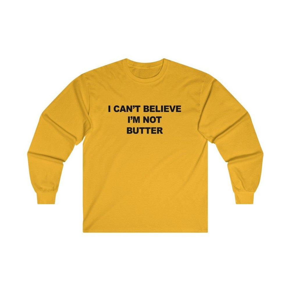 I Cant Believe Im Not Butter Long Sleeve T Shirt - Trump Save America Store 2024
