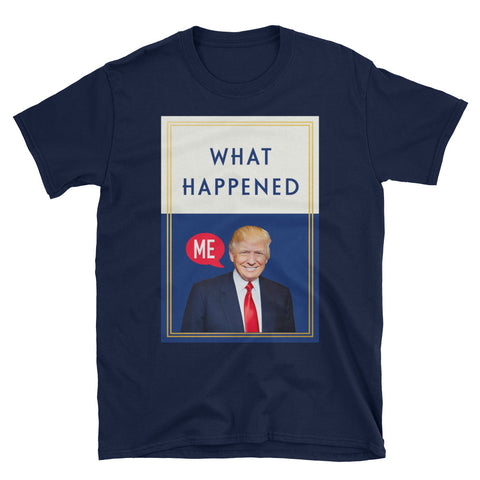 What Happened Donald Trump Mens T Shirt - Miss Deplorable