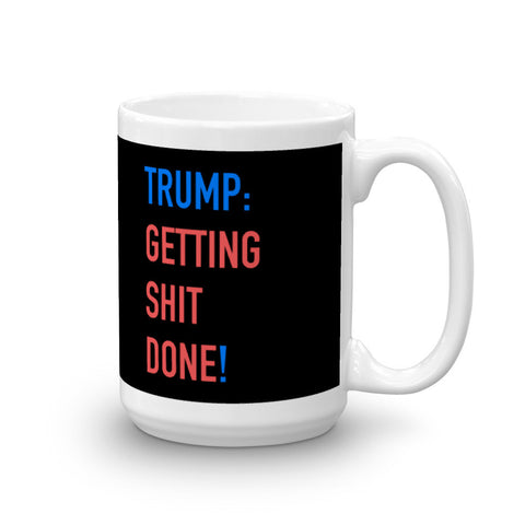 Preident Trump: Getting Shit Done Mug - Miss Deplorable