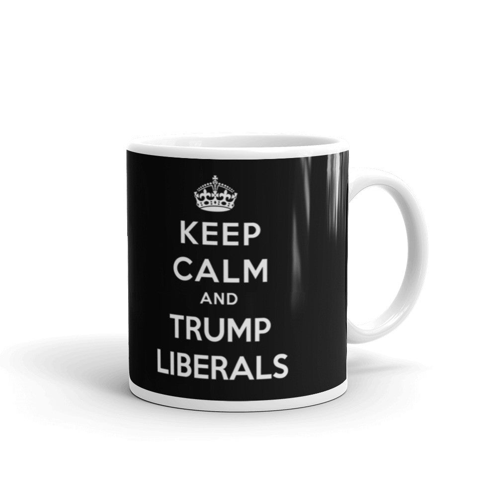 Donald Trump Mug: Keep Calm And Trump Liberals - Miss Deplorable