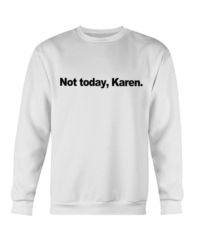 Not Today Karen Sweatshirt (MD FL) - Trump Save America Store 2024
